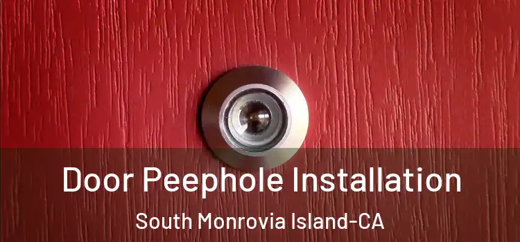  Door Peephole Installation South Monrovia Island-CA