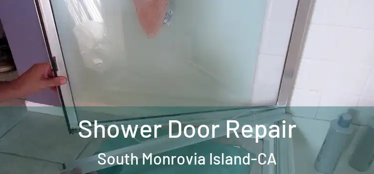  Shower Door Repair South Monrovia Island-CA